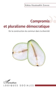 Kokou Kouzouahin Somabe - Compromis et pluralisme démocratique - De la construction du commun dans la diversité.