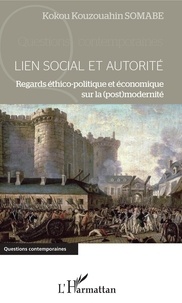 Kokou Kouzouahin Somabe - Lien social et autorité - Regards éthico-politique et économique sur la (post)modernité.