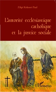 Kokouvi Paul Zikpi - L'autorité ecclésiastique catholique et la justice sociale.