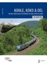 Koks, Kohle & Öl - 100 Jahre RBH. Von der königlichen Zechenbahn zur RBH Logistics GmbH.