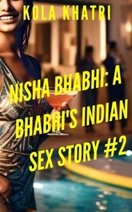  Kola Khatri - Nisha Bhabhi: A Bhabhi's Indian Sex Story #2 - Indian Devar Bhabhi Rangeen Haseen Stories, #1.