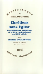 Chretiens Sans Eglise. La Conscience Religieuse Et Le Lien Confessionnel Au Xviieme Siecle