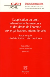 L'application du droit international humanitaire et des droits de l'homme aux organisations internationales
