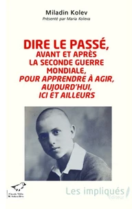 Dire le passé, avant et après la seconde guerre mondiale, pour apprendre à agir, aujourd'hui, ici et ailleurs
