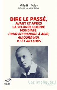 Dire le passé, avant et après la seconde guerre mondiale, pour apprendre à agir, aujourd'hui, ici et ailleurs