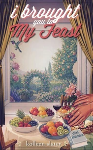 I Brought You to My Feast