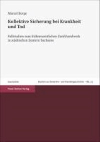 Kollektive Sicherung bei Krankheit und Tod - Fallstudien zum frühneuzeitlichen Zunfthandwerk in städtischen Zentren Sachsens (Chemnitz, Dresden, Leipzig und Zwickau).