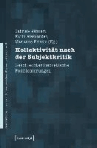 Kollektivität nach der Subjektkritik - Geschlechtertheoretische Positionierungen.