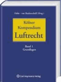 Kölner Kompendium des Luftrechts, Band I: Grundlagen - Kommentar in 3 Bänden.