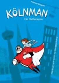 Kölnman - Ein Heldenepos - Abenteuer quer durch die Stadtgeschichte.