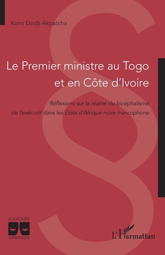 Le Premier ministre au Togo et en Côte d’Ivoire. Réflexions sur la réalité du bicéphalisme de l’exécutif dans les États d’Afrique noire francophone