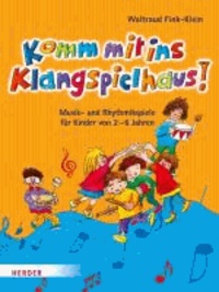 Komm mit ins Klangspielhaus! - Musik- und Rhythmikspiele für Kinder von 2-6 Jahren.