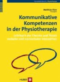 Kommunikative Kompetenzen in der Physiotherapie - Lehrbuch der Theorie und Praxis verbaler und nonverbaler Interaktion.