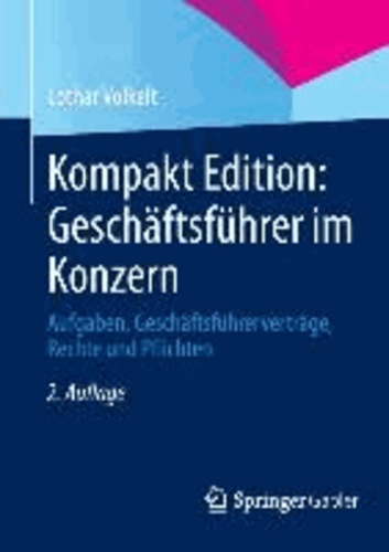 Kompakt Edition: Geschäftsführer im Konzern - Aufgaben, Geschäftsführerverträge, Rechte und Pflichten.