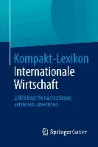 Kompakt-Lexikon Internationale Wirtschaft - 2.000 Begriffe nachschlagen, verstehen, anwenden.