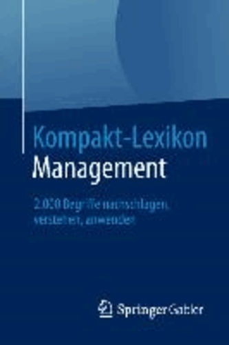 Kompakt-Lexikon Management - 2.000 Begriffe nachschlagen, verstehen, anwenden.