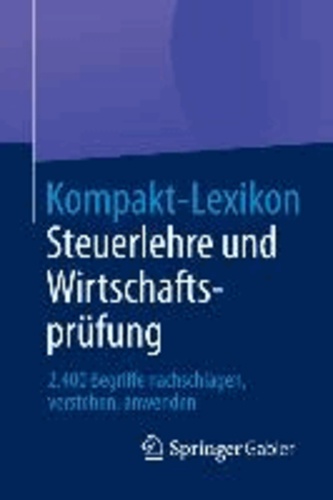Kompakt-Lexikon Steuerlehre und Wirtschaftsprüfung - 2.400 Begriffe nachschlagen, verstehen, anwenden.