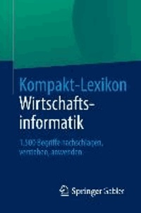 Kompakt-Lexikon Wirtschaftsinformatik - 1.500 Begriffe nachschlagen, verstehen, anwenden.