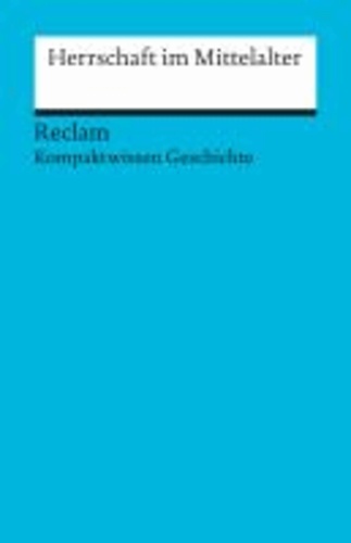 Kompaktwissen Geschichte. Herrschaft im Mittelalter.