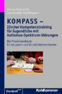 KOMPASS - Zürcher Kompetenztraining für Jugendliche mit Autismus-Spektrum-Störungen - Ein Praxishandbuch für Gruppen- und Einzelinterventionen.
