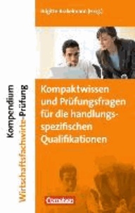 Kompendium Wirtschaftsfachwirte-Prüfung - Kompaktwissen und Prüfungsfragen für die handlungsspezifischen Qualifikationen.