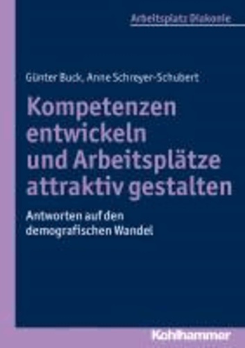 Kompetenzen entwickeln und Arbeitsplätze attraktiv gestalten - Antworten auf den demografischen Wandel.