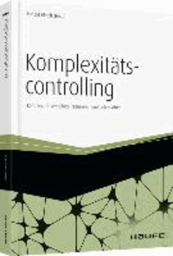 Komplexitätscontrolling - Komplexität verstehen, reduzieren und beherrschen.