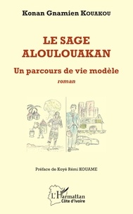 Konan Gnamien Kouakou - Le sage aloulouakan - Un parcours de vie modèle.