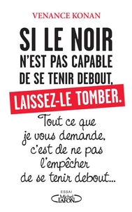 Si le noir n'est pas capable de se tenir debout, laissez-le tomber