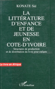 Konate Sie - La Litterature D'Enfance Et De Jeunesse En Cote-D'Ivoire. Structures De Production Et De Distribution Du Livre Pour Enfants.