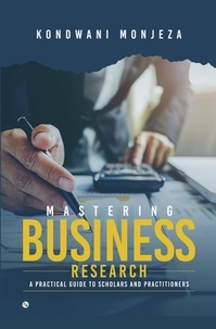  Kondwani Monjeza - Mastering Business Research: A Practical Guide for Scholars and Practitioners.