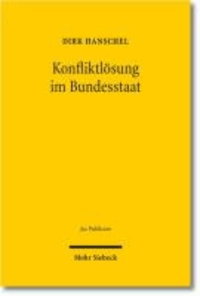 Konfliktlösung im Bundesstaat - Die Lösung föderaler Kompetenz-, Finanz- und Territorialkonflikte in Deutschland, den USA und der Schweiz.