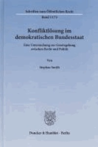 Konfliktlösung im demokratischen Bundesstaat - Eine Untersuchung zur Gesetzgebung zwischen Recht und Politik.