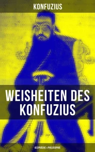 Weisheiten des Konfuzius: Gespräche &amp; Philosophie