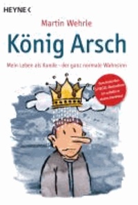 König Arsch - Mein Leben als Kunde - der ganz normale Wahnsinn.