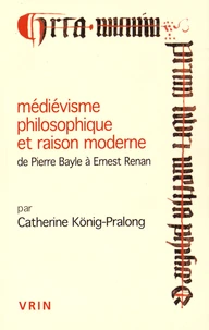 Médiévisme philosophique et raison moderne, de Pierre Bayle à Ernest Renan