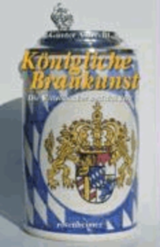 Königliche Braukunst - Die Wittelsbacher und das Bier.