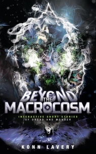  Konn Lavery - Beyond the Macrocosm: Interactive Short Stories of Dread and Wonder - Short Stories of the Macrocosm, #2.