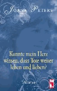 Konnte mein Herz wissen, dass Tote weiter leben und lieben?