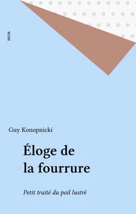 Eloge De La Fourrure. Petit Traite Du Poil Illustre