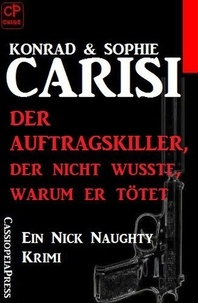  Konrad Carisi et  Sophie Carisi - Der Auftragskiller, der nicht wusste, warum er tötet.