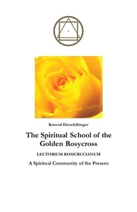 Téléchargement de fichiers PDB PDF CHM d'ebooks gratuits The Spiritual School of the Golden Rosycross par Konrad Dietzfelbinger PDB PDF CHM 9798215816493