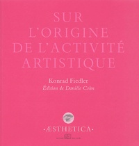 Konrad Fiedler - Sur L'Origine De L'Activite Artistique.