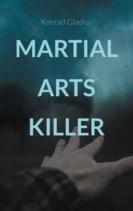 Konrad Gladius - Martial Arts Killer - Morde im Lockdown.