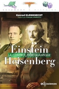 Konrad Kleinknecht et François Vannucci - Einstein et Heisenberg - La controverse quantique.