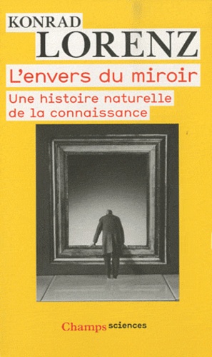 Konrad Lorenz - L'envers du miroir - Une histoire naturelle de la connaissance.