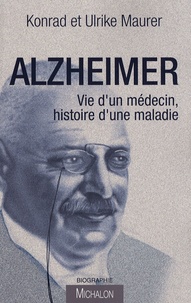 Konrad Maurer et Ulrike Maurer - Alzheimer - Vie d'un médecin, histoire d'une maladie.