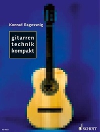 Konrad Ragossnig - Gitarrentechnik kompakt - Grundformen der Technik - Effektives Einspielen - Tägliches Üben. guitar..