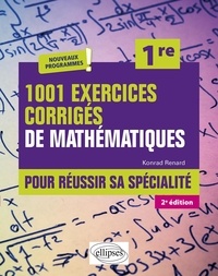 Konrad Renard - 1001 exercices corrigés de Mathématiques pour réussir sa spécialité 1re.