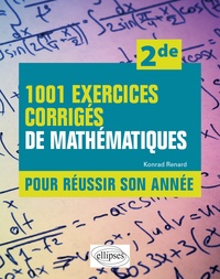 Konrad Renard - 1001 exercices corrigés de mathématiques pour réussir son année 2de.